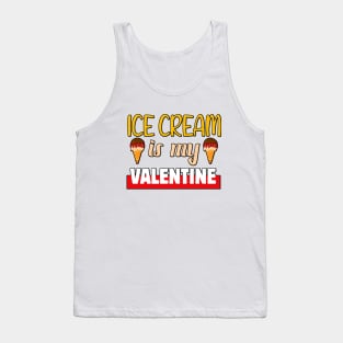 Ice cream is my Valentine 1 Tank Top